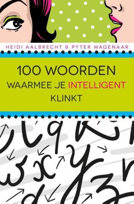 100 Woorden Waarmee Je Intelligent Klinkt - Heidi Aalbrecht, Pyter Wagenaar - eBook (9789045317168)