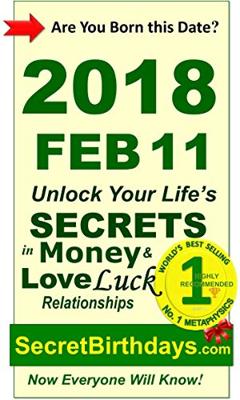 Born 2018 Feb 11? Your Birthday Secrets to Money, Love Relationships Luck: Fortune Telling Self-Help: Numerology, Horoscope, Astrology, Zodiac, Destiny ... Metaphysics (20180211) (English Edition)