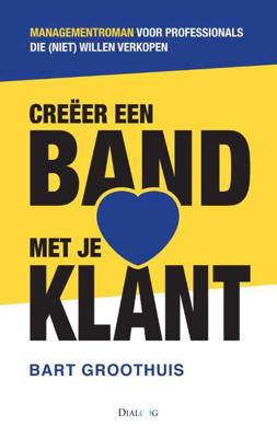 Creëer een band met je klant - Bart Groothuis - Paperback (9789461261236)