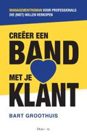 Creëer een band met je klant - Bart Groothuis - Paperback (9789461261236)