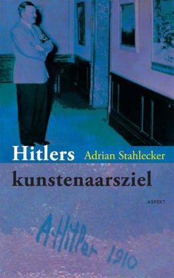 Hitlers kunstenaarsziel - Adrian Stahlecker - Paperback (9789461531636)