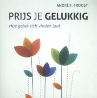 Prijs je gelukkig - Andre F. Troost - Paperback (9789023955368)