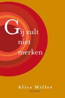 Gij zult niet merken - Alice Miller - eBook (9789000327676)