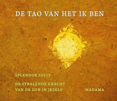 De TAO van het ik ben - Madama, Splendor Solis - Hardcover (9789491748486)
