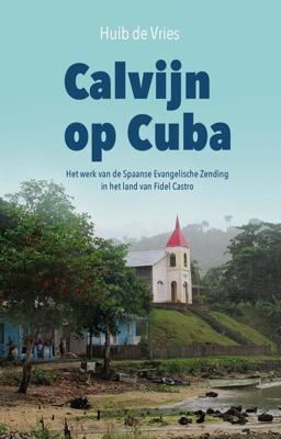 Calvijn op Cuba - Huib de Vries - eBook (9789402903188) Calvijn op Cuba - Huib de Vries - eBook (9789402903188)