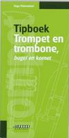 Tipboek trompet en trombone, bugel en kornet: handig, helder geschreven en bij de tijd : het naslagwerk voor beginnende en gevorderde koperblazers, inclusief woordenboek