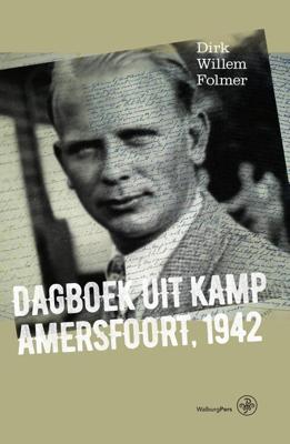 Dagboek uit Kamp Amersfoort, 1942 - Dirk Willem Folmer, Mariska Heijmans-van Bruggen - eBook (9789462492301) Dagboek uit Kamp Amersfoort, 1942 - Dirk Willem Folmer, Mariska Heijmans-van Bruggen - eBook (9789462492301)