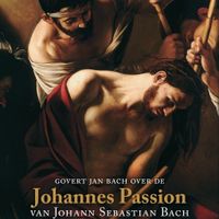 Govert Jan Bach over de Johannes Passion van Johann Sebastian Bach