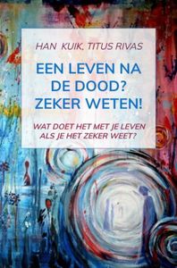 Een leven na de dood? Zeker weten! - Han Kuik - ebook