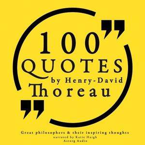 100 Quotes by Henry David Thoreau: Great Philosophers &amp; Their Inspiring Thoughts