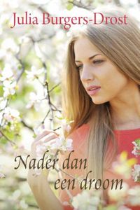 Nader dan een droom - Julia Burgers-Drost - ebook