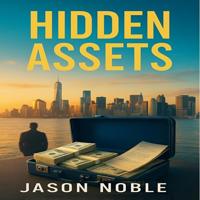 Hidden Assets: A Novel of Power and Consequence (English Edition)
