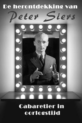 De herontdekking van Peter Siers, cabaretier in oorlogstijd - Willem van 't Oosten - ebook