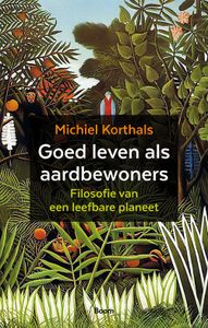 Goed leven als aardbewoners - Michiel Korthals - ebook