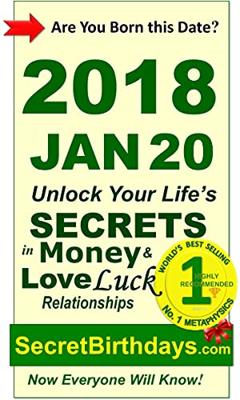 Born 2018 Jan 20? Your Birthday Secrets to Money, Love Relationships Luck: Fortune Telling Self-Help: Numerology, Horoscope, Astrology, Zodiac, Destiny ... Metaphysics (20180120) (English Edition)
