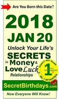 Born 2018 Jan 20? Your Birthday Secrets to Money, Love Relationships Luck: Fortune Telling Self-Help: Numerology, Horoscope, Astrology, Zodiac, Destiny ... Metaphysics (20180120) (English Edition)