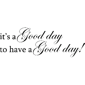 It's a good day - Muurtekst