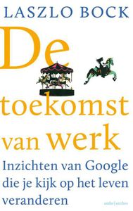 De toekomst van werk - Laszlo Bock - ebook