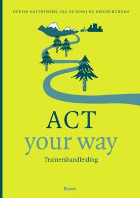 ACT your way: Trainershandleiding - Denise Bodden, Denise Matthijssen, Els de Rooij - Paperback (9789024430550) ACT your way: Trainershandleiding - Denise Bodden, Denise Matthijssen, Els de Rooij - Paperback (9789024430550)
