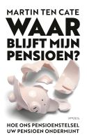 Waar blijft mijn pensioen? - Martin ten Cate - ebook