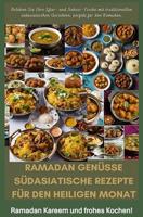 Ramadan Genüsse: Südasiatische Rezepte für den heiligen Monat: Beleben Sie Ihre Iftar- und Suhoor-Tische mit traditionellen südasiatischen Gerichten, perfekt für den Ramadan. (German Edition)