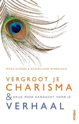 Vergroot je charisma & krijg meer aandacht voor je verhaal - Petra Stienen, Maximiliaan Winkelhuis - ebook