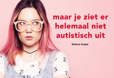 Maar je ziet er helemaal niet autistisch uit - Bianca Toeps - Dwarsligger (9789049807900)