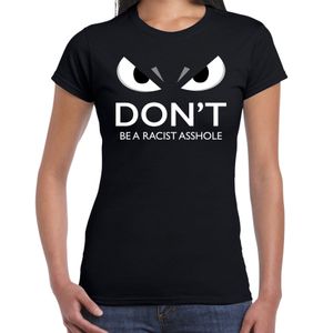 Dont be a racist asshole t-shirt anti racisme zwart dames met gemene ogen