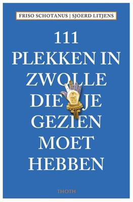 111 plekken in Zwolle die je gezien moet hebben - Friso Schotanus, Sjoerd Litjens - Paperback (9789068688146) 111 plekken in Zwolle die je gezien moet hebben - Friso Schotanus, Sjoerd Litjens - Paperback (9789068688146)
