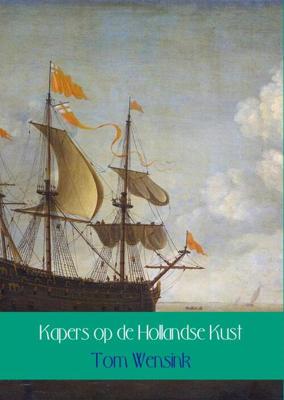 Kapers op de Hollandse kust - Tom Wensink - eBook (9789402124910) Kapers op de Hollandse kust - Tom Wensink - eBook (9789402124910)