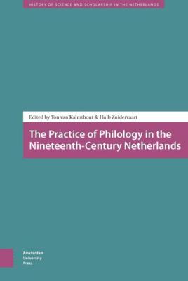 The practice of philology in the nineteenth-century Netherlands - Huib Zuidervaart, Ton van Kalmthout - ebook