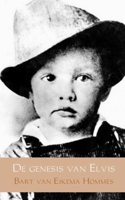 De genesis van Elvis - Bart van Eikema Hommes - Paperback (9789402151008) De genesis van Elvis - Bart van Eikema Hommes - Paperback (9789402151008)