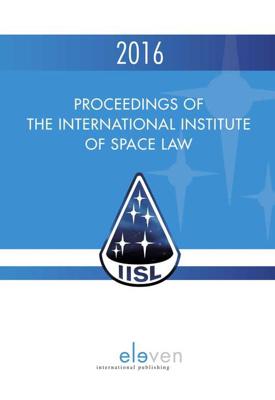 Proceedings of the International Institute of Space Law 2016 - eBook (9789462747609) Proceedings of the International Institute of Space Law 2016 - eBook (9789462747609)