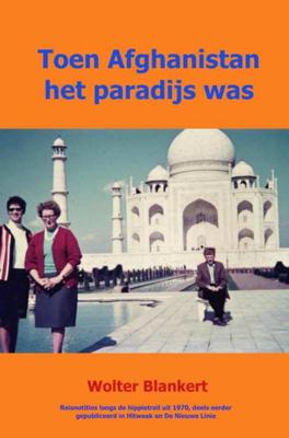 Toen Afghanistan het paradijs was - Wolter Blankert - Paperback (9789402157888) Toen Afghanistan het paradijs was - Wolter Blankert - Paperback (9789402157888)