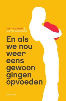 En als we nou gewoon eens gingen opvoeden - Aletta Wagenaar, Gitty Feddema - eBook (9789000318872)