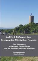 Auf 2 x 2 Füßen an den Grenzen des Römischen Reiches: Eine Wanderung entlang des Taunus-Limes von der Wetterau bis in den Rheingau (German Edition)
