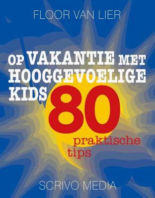 Op vakantie met hooggevoelige kids - Floor van Lier - Paperback (9789491687631) Op vakantie met hooggevoelige kids - Floor van Lier - Paperback (9789491687631)