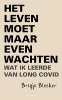 Het leven moet maar even wachten - Bregje Bleeker - ebook