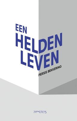 Een heldenleven - Persis Bekkering - eBook (9789044631517) Een heldenleven - Persis Bekkering - eBook (9789044631517)
