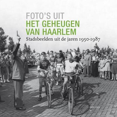 Foto's uit het geheugen van Haarlem - Eddie Aarts - Hardcover (9789491936302)