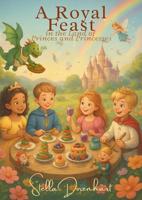 A Royal Feast in the Land of Princes and Princesses: Magical recipes to cook, taste and dream together (The Magical Kitchen of Stella) (English Edition)