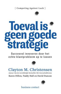Toeval is geen goede strategie - Clayton M. Christensen, Karen Dillon, Taddy Hall, David Duncan - ebook