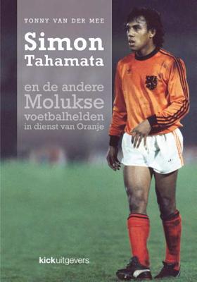 Simon Tahamata en de andere Molukse voetbalhelden in dienst van Oranje - Tonny van der Mee - Paperback (9789491555022) Simon Tahamata en de andere Molukse voetbalhelden in dienst van Oranje - Tonny van der Mee - Paperback (9789491555022)