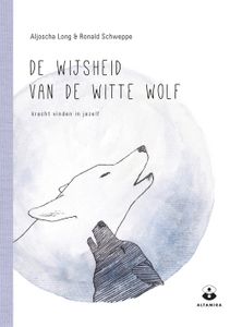 De wijsheid van de witte wolf - Aljoscha Long, Ronald Schweppe - ebook