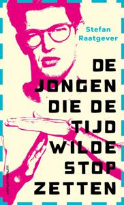 De jongen die de tijd wilde stopzetten - Stefan Raatgever - ebook