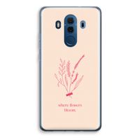 Where flowers bloom: Huawei Mate 10 Pro Transparant Hoesje - thumbnail