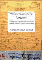 What can never be forgotten: Concentration camp testimony by Jeanne Bommezijn-de Rochemont (English Edition)