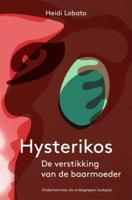Hysterikos, de verstikking van de baarmoeder - Heidi Lobato - eBook (9789020215960)