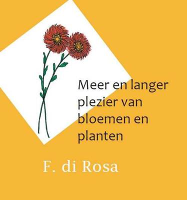 Meer en langer plezier van bloemen en planten - F. Di Rosa - Paperback (9789462600768)