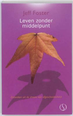 Leven zonder middelpunt - Jeff Foster - Paperback (9789077228845)